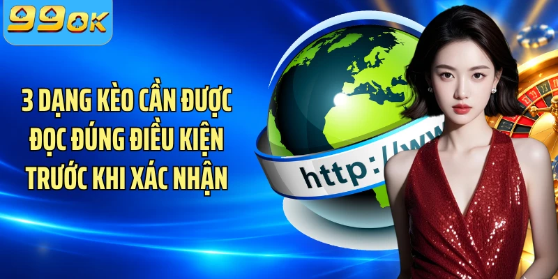 3 dạng kèo cần được đọc đúng điều kiện trước khi xác nhận
