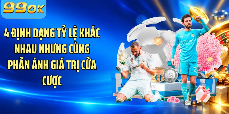 4 định dạng tỷ lệ khác nhau nhưng cùng phản ánh giá trị cửa cược