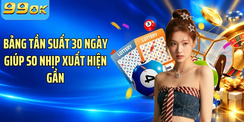 Bảng tần suất 30 ngày giúp so nhịp xuất hiện gần