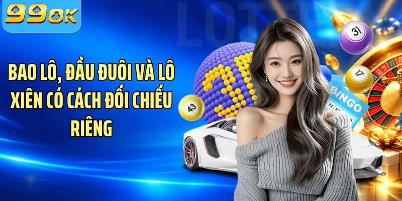 Bao lô, đầu đuôi và lô xiên có cách đối chiếu riêng