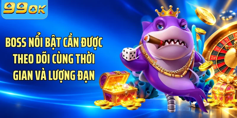Boss nổi bật cần được theo dõi cùng thời gian và lượng đạn