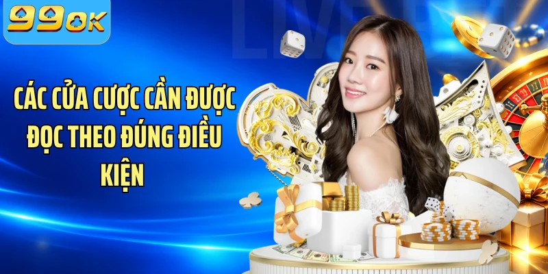 Các cửa cược cần được đọc theo đúng điều kiện 