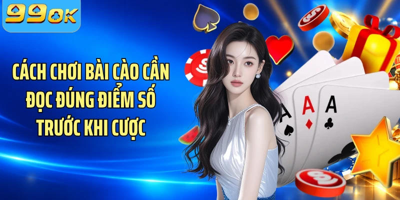 Cách chơi bài cào cần đọc đúng điểm số trước khi cược