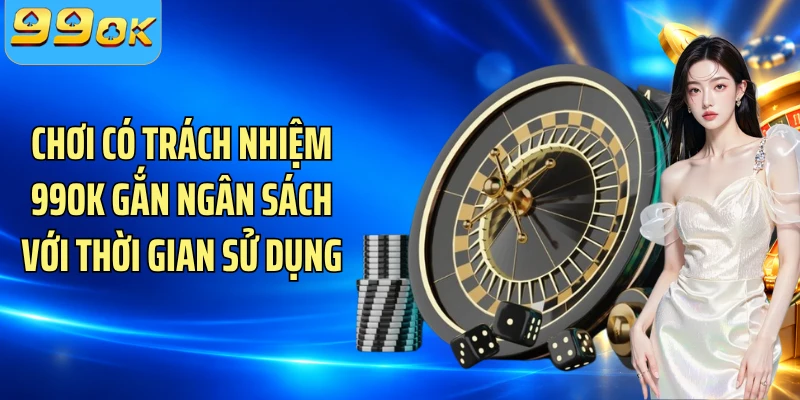Chơi có trách nhiệm 99OK gắn ngân sách với thời gian sử dụng