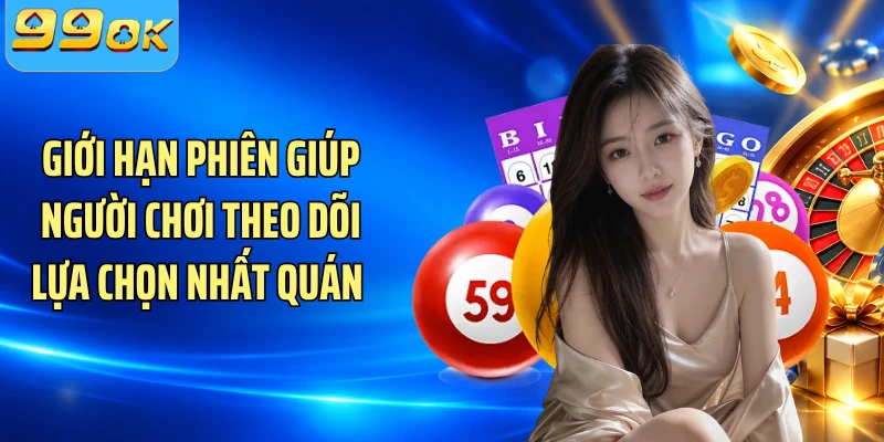 Giới hạn phiên giúp người chơi theo dõi lựa chọn nhất quán