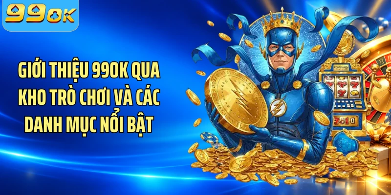 Giới thiệu 99OK qua kho trò chơi và các danh mục nổi bật