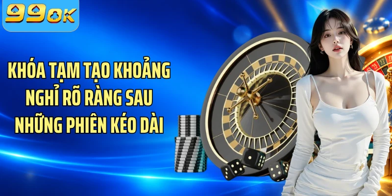 Khóa tạm tạo khoảng nghỉ rõ ràng sau những phiên kéo dài