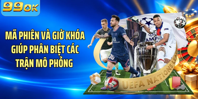 Mã phiên và giờ khóa giúp phân biệt các trận mô phỏng 
