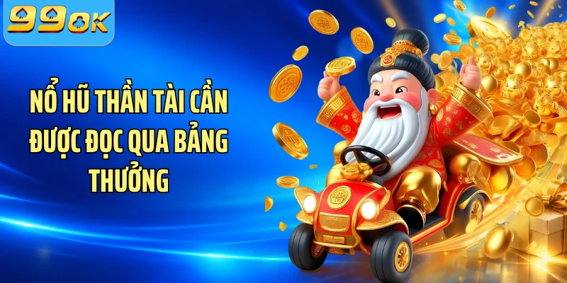 Nổ hũ Thần Tài cần được đọc qua bảng thưởng