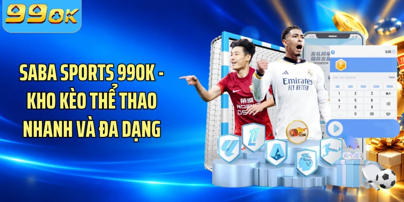 Saba Sports 99OK - Kho Kèo Thể Thao Nhanh Và Đa Dạng