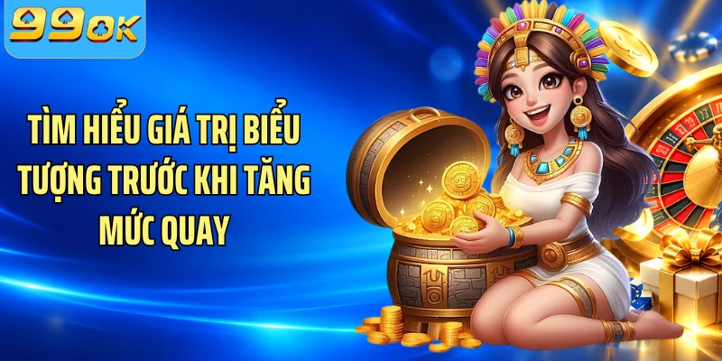 Tìm hiểu giá trị biểu tượng trước khi tăng mức quay