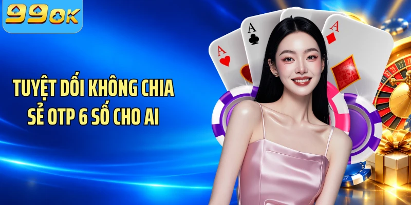 Tuyệt dối không chia sẻ OTP 6 số cho ai