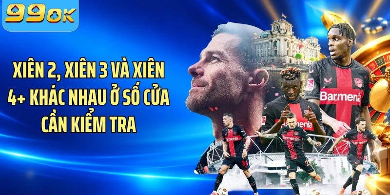 Xiên 2, xiên 3 và xiên 4+ khác nhau ở số cửa cần kiểm tra